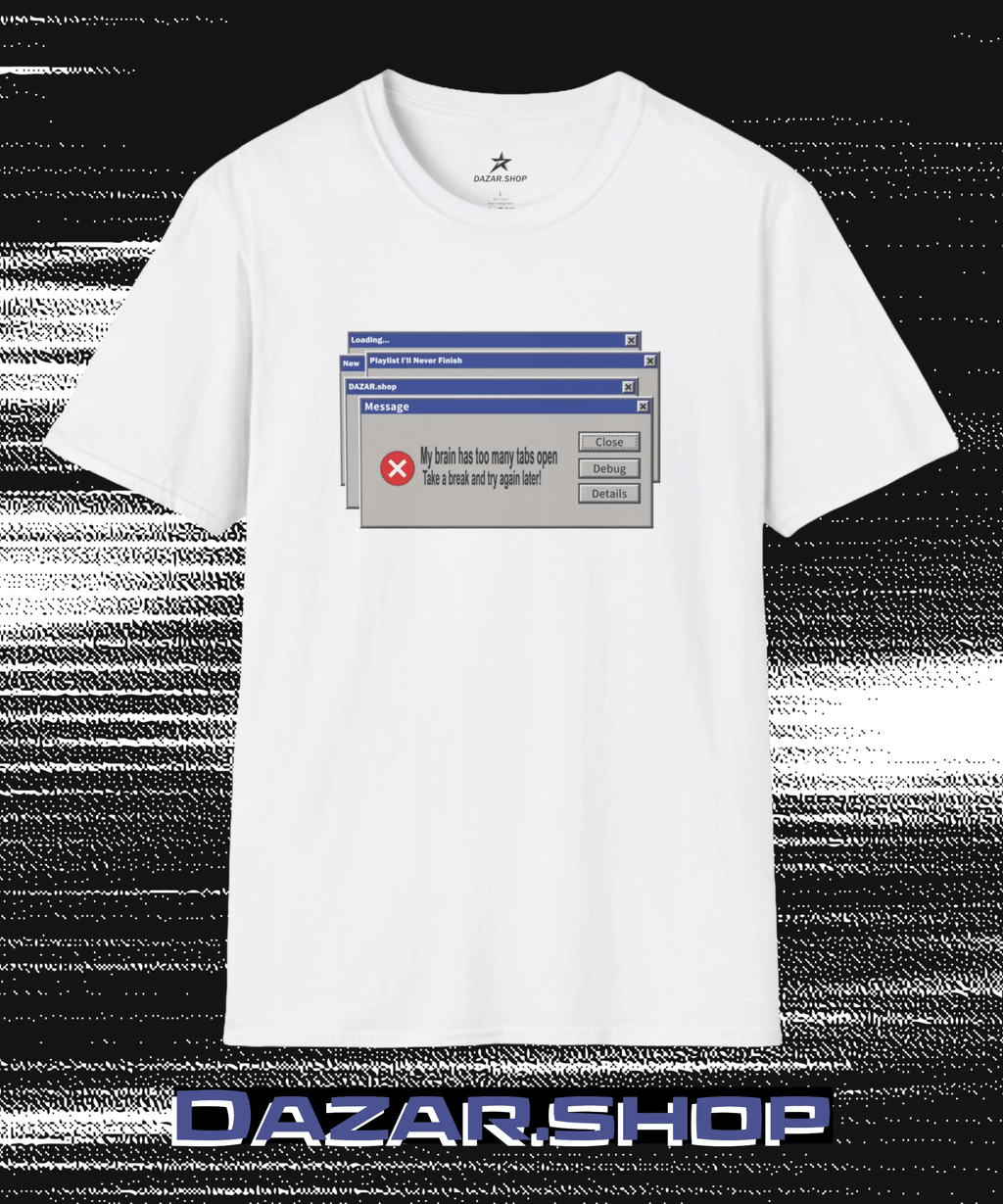 Error Message T-Shirt — Funny "My Brain Has Too Many Tabs Open" Retro Windows Graphic Tee DAZAR