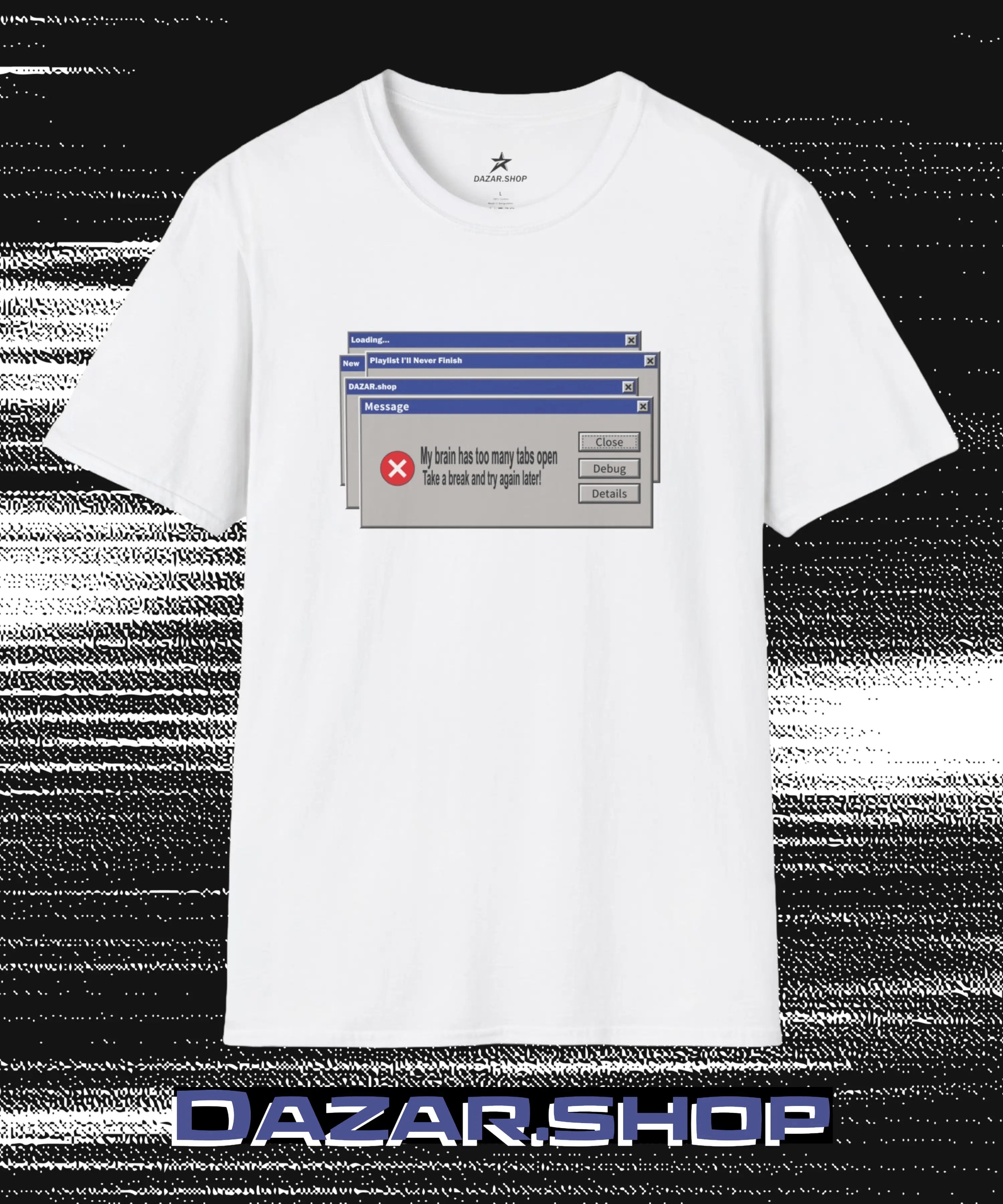 Error Message T-Shirt — Funny "My Brain Has Too Many Tabs Open" Retro Windows Graphic Tee DAZAR