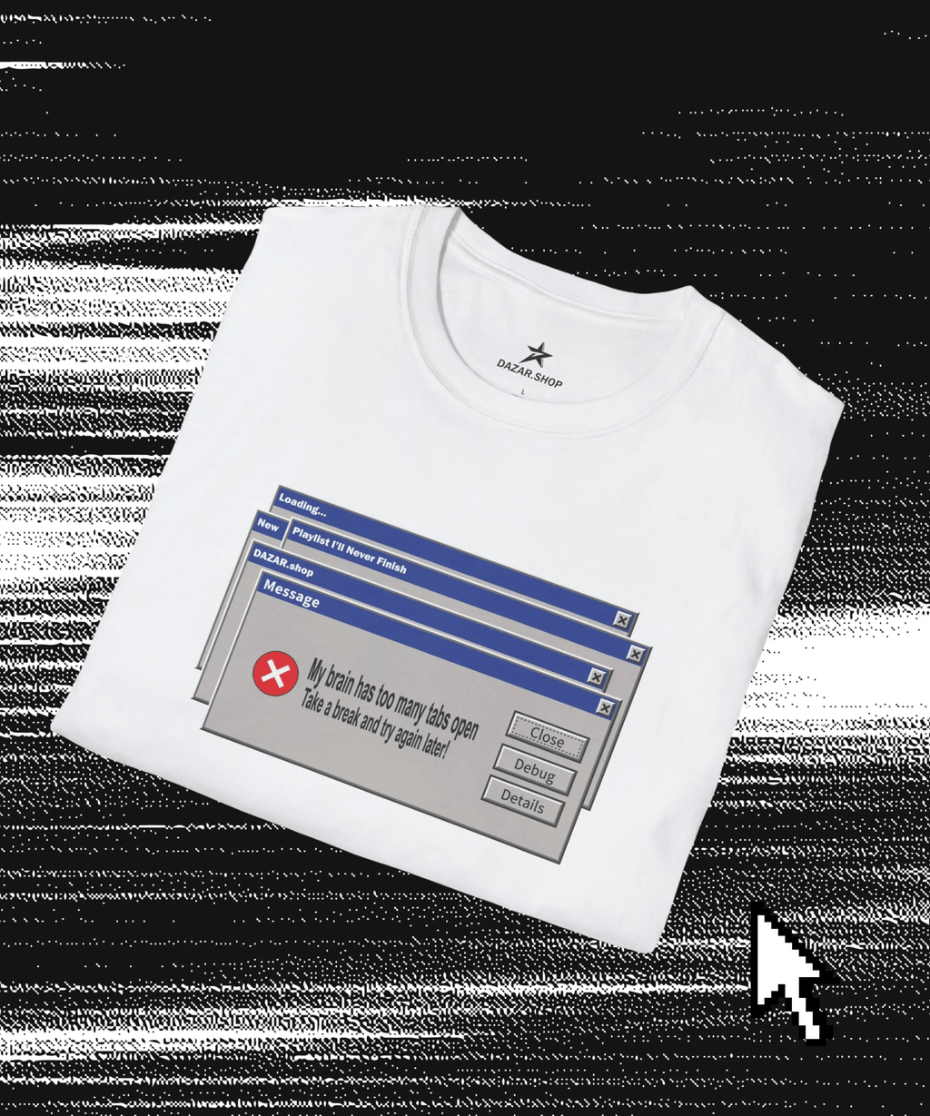 Error Message T-Shirt — Funny "My Brain Has Too Many Tabs Open" Retro Windows Graphic Tee DAZAR