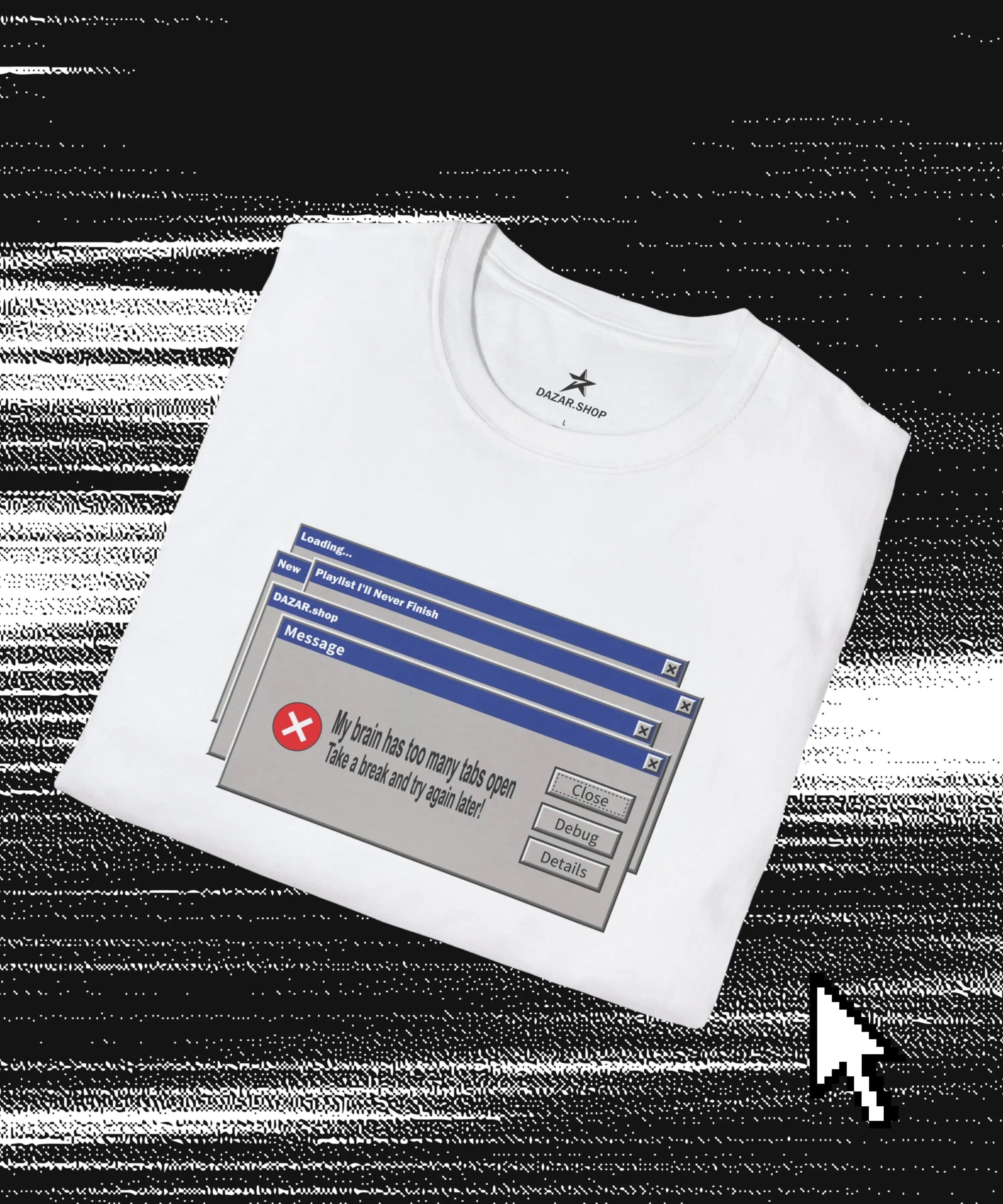 Error Message T-Shirt — Funny "My Brain Has Too Many Tabs Open" Retro Windows Graphic Tee DAZAR